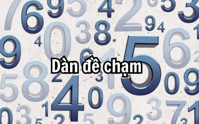 Dàn đề chạm là gì?